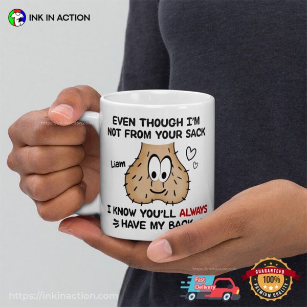 Even Though I’m Not From Your Sack Stepdad Mug, Funny Custom Fathers Day Gifts For Step Dad