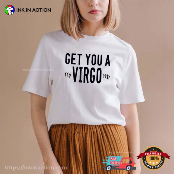 Get You A Virgo, Virgo Season Zodiac Shirt