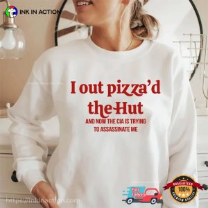 I Out Pizzad The Hut CIA Assassinate Me Cursed T Shirt 4