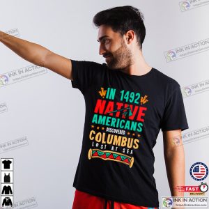 In 1942 Native Americans Discovered Columbus Lost At Se, Funny Native American T-shirts