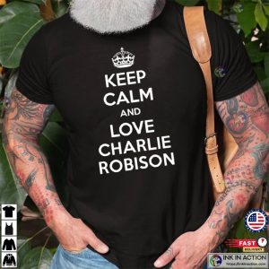 Keep Calm And Love charlie robinson country singer T-shirt