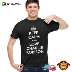 Keep Calm And Love Charlie Robinson Country Singer T-shirt