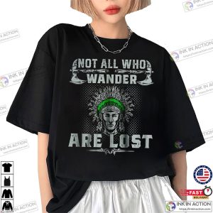Not All Who Wander Are Lost Shirt, Apache Native American