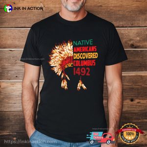 Native Americans Discovered Columbus 1492 Shirt, California Native American Tribes