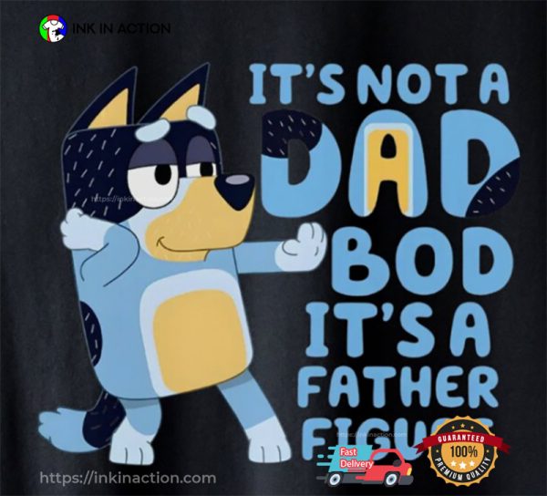 Not A Dad Bod, A Father Figure Bluey Dad Shirt, Gift For Father