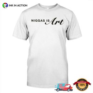 Niggas Is Art Shirt For 400 Years