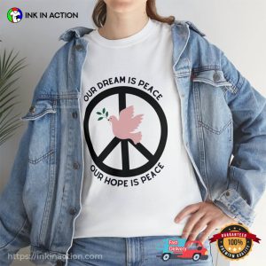 Our Dream Is Peace peach day Shirt 3