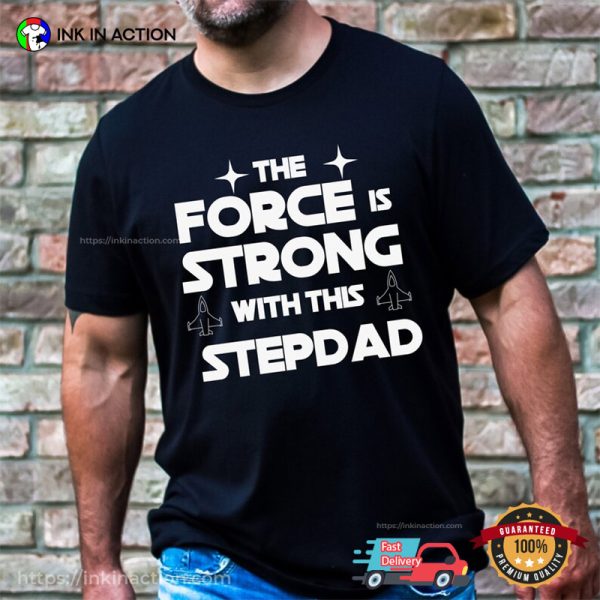 The Force Is Strong With This Stepdad, Bonus Dad Father’s Day Shirt