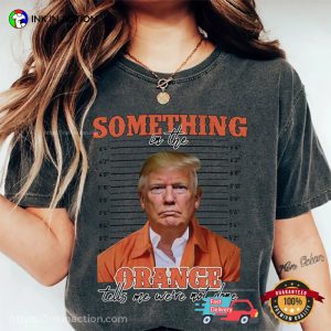 Trump Something In The Orange Mugshot, donald trump t-shirt