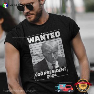 Trump Mugshot Wanted For President 2024 Funny Trump Running For President 2024 Shirt