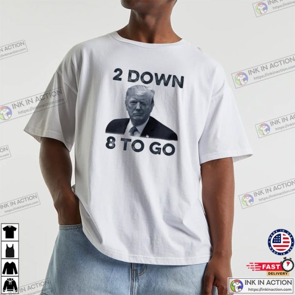 The Donald Trump 2 Down 8 To Go Shirt