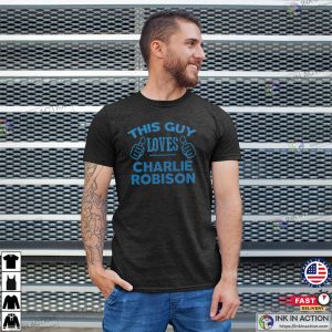 This Guy Loves charlie robinson singer T shirt 2