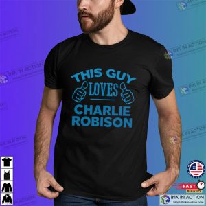 This Guy Loves charlie robinson singer T shirt 3