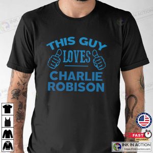 This Guy Loves charlie robinson singer T shirt