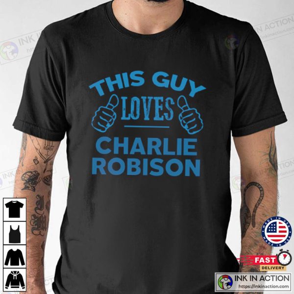This Guy Loves Charlie Robinson Singer T-shirt