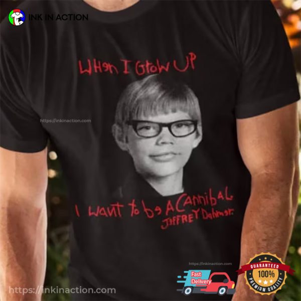 When I Grow Up I Want To Be A Cannibal Jeffrey Dahmer Shirt