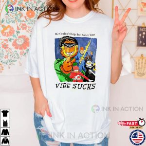 We Couldn’t Help But Notice Your Vibe Sucks Garfield Originals Shirt