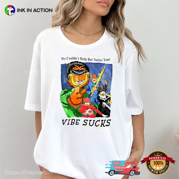 We Couldn’t Help But Notice Your Vibe Sucks Garfield Originals Shirt