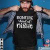 Bornfire Kind Of Night Bonfire Nite T-Shirt