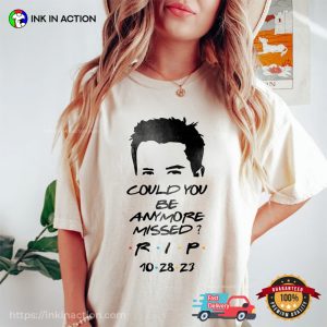 Could You Be Anymore Missed Rip Matthew 10-28-23 Memorial T-Shirt