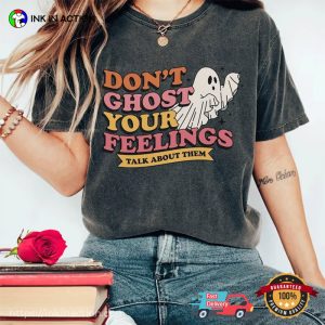 Comfort Colors Don’t Ghost Your Feelings Halloween Mental Health Shirt