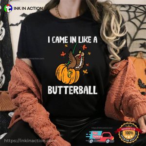 Came In Like A Butterball Funny Thanksgiving Shirt