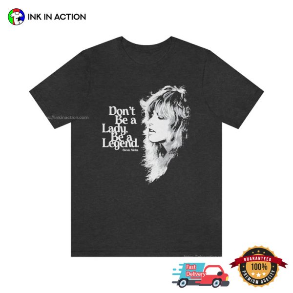 Don’t Be A Lady Be A Legend Stevie Nicks Fleetwood Mac T-shirt