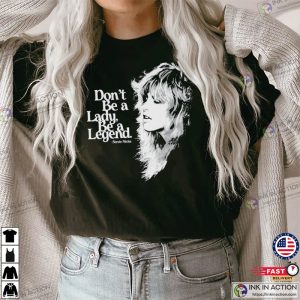 don t be a lady be a legend Stevie Nicks Fleetwood Mac T-shirt