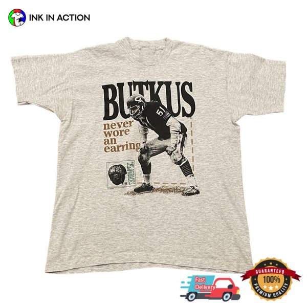 Dick Butkus Never Wore An Earring Football Tee