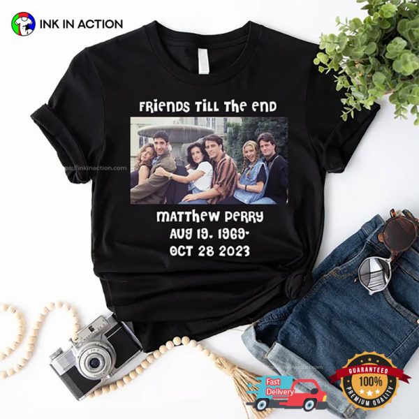 Friends Till The End Matthew Perry Funeral T-Shirt