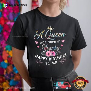 Happy Birthday To November Queen Birthday Tee Shirts
