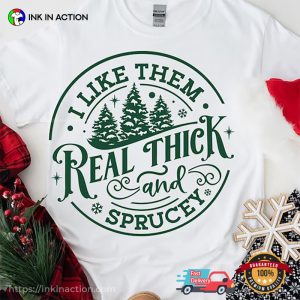 I Like Them Real Thick And Sprucy Retro Christmas Tee