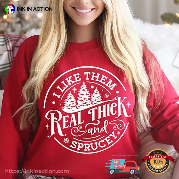 I Like Them Real Thick And Sprucy Retro Christmas Tee