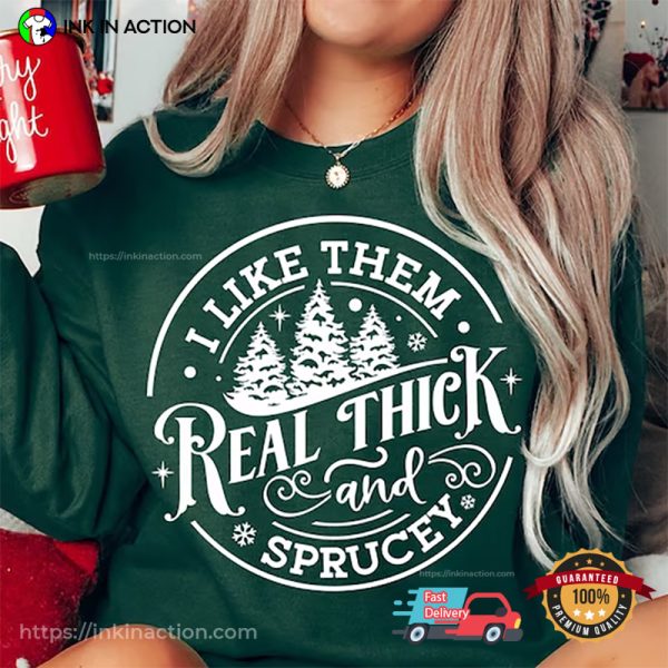 I Like Them Real Thick And Sprucy Retro Christmas Tee