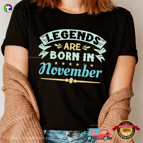 Legends Are Born In November Its My Birthday Shirt