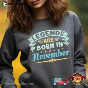 Legends Are Born in November its my birthday shirt 3