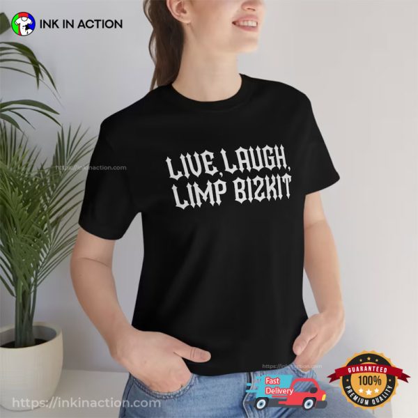 Live Laugh Limp Bizkit Shirt