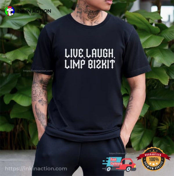 Live Laugh Limp Bizkit Shirt