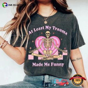 My Trauma Made Me Funny Comfort Colors Mental Health Shirt