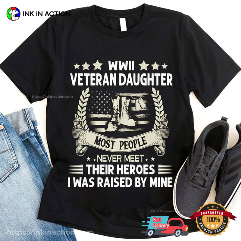 Most People Never Meet Their Heroes Veretan Daughter Shirt, Happy Veterans Day