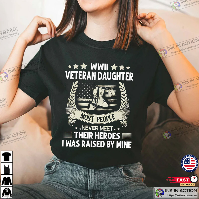 Most People Never Meet Their Heroes Veretan Daughter Shirt, Happy Veterans Day