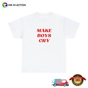 Make Boys Cry Unisex T Shirt 1