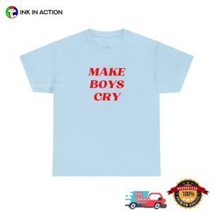 Make Boys Cry Unisex T Shirt 3