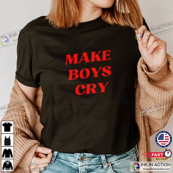 Make Boys Cry Unisex T Shirt