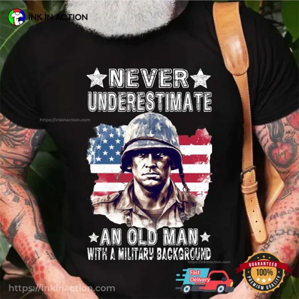 Never Underestimate An Old Man Military T-Shirt, Honor A Veteran
