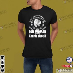 Never Underestimate An Old Woman With Native Blood T-Shirt