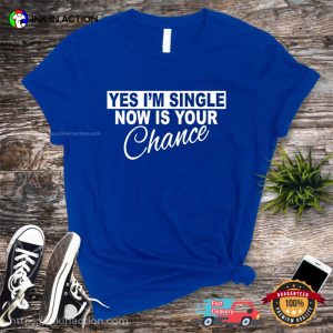 Now Is Your Chance Shirt, sale singles day 1