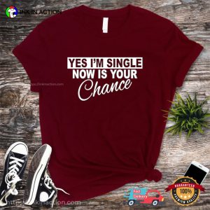 Now Is Your Chance Shirt, sale singles day 2