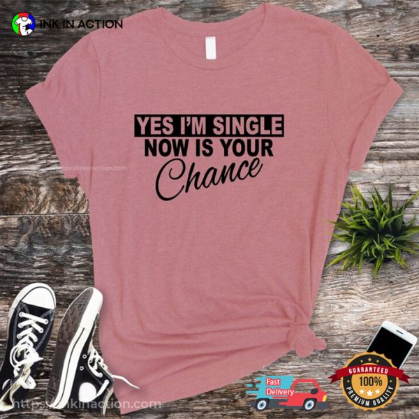 Now Is Your Chance Shirt, Sale Singles Day