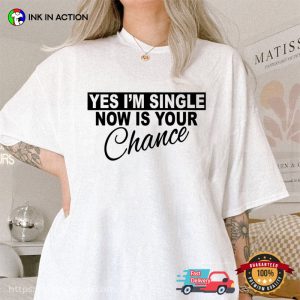 Now Is Your Chance Shirt, Sale Singles Day